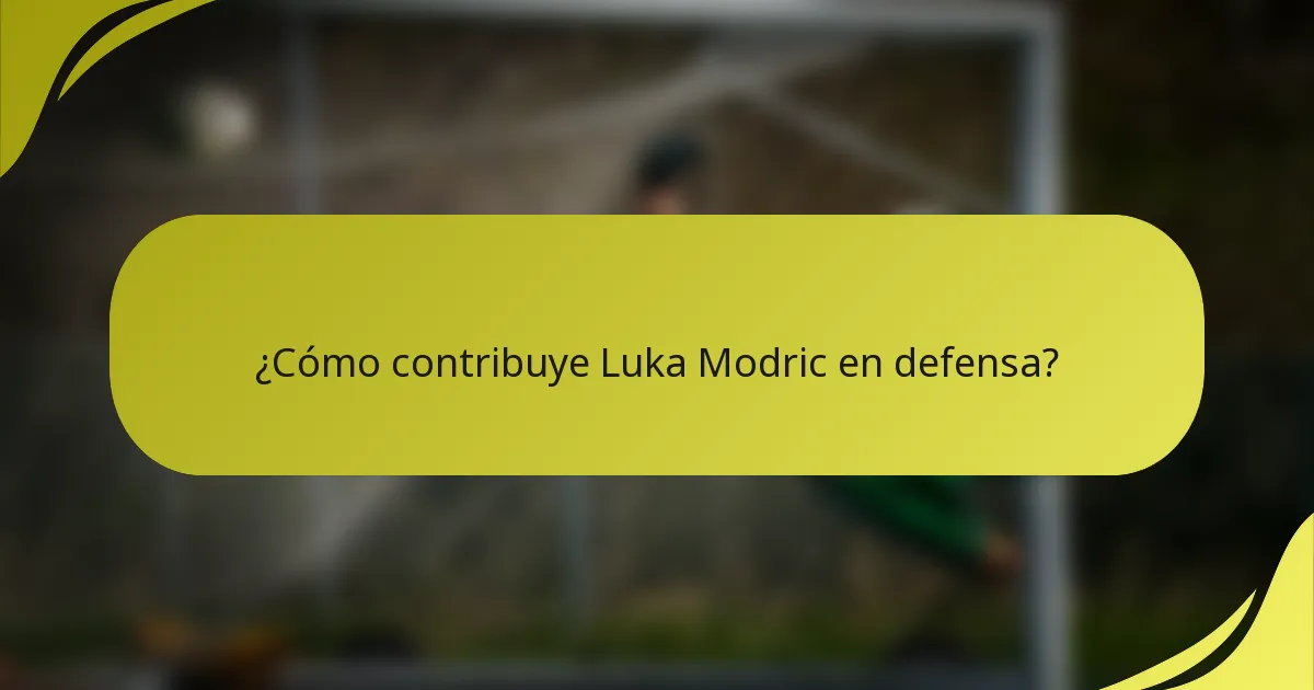 ¿Cómo contribuye Luka Modric en defensa?