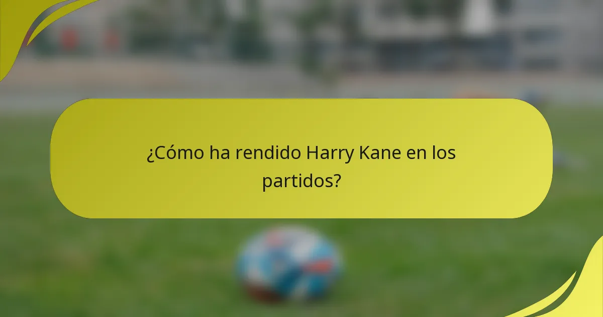 ¿Cómo ha rendido Harry Kane en los partidos?