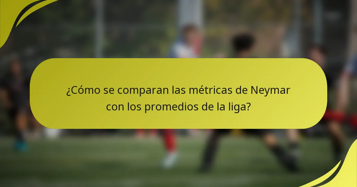 ¿Cómo se comparan las métricas de Neymar con los promedios de la liga?