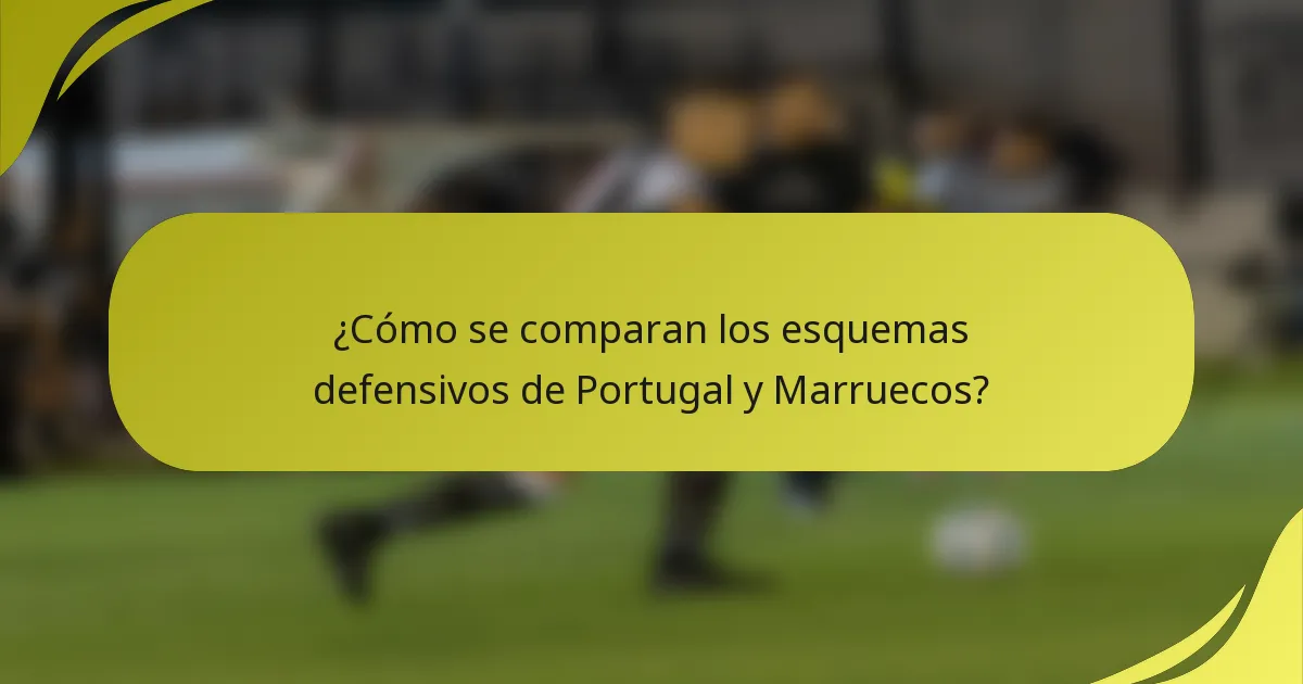 ¿Cómo se comparan los esquemas defensivos de Portugal y Marruecos?