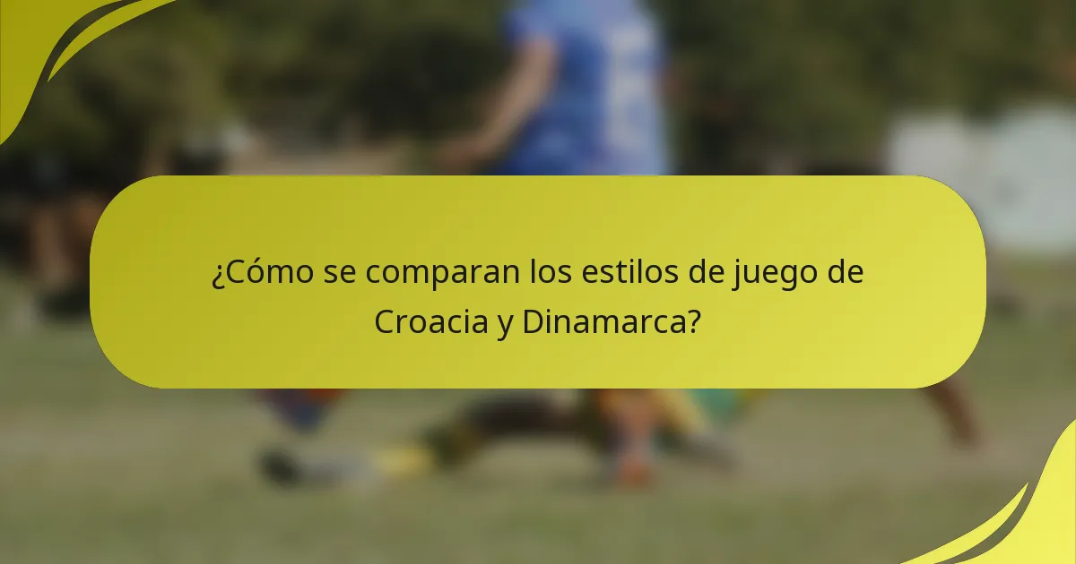¿Cómo se comparan los estilos de juego de Croacia y Dinamarca?