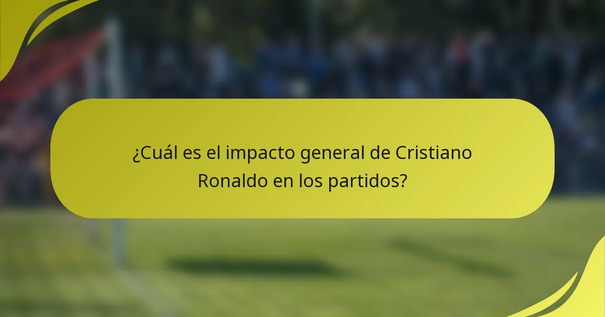 ¿Cuál es el impacto general de Cristiano Ronaldo en los partidos?
