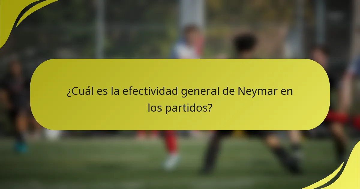 ¿Cuál es la efectividad general de Neymar en los partidos?