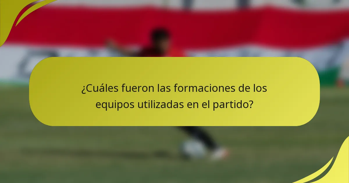 ¿Cuáles fueron las formaciones de los equipos utilizadas en el partido?