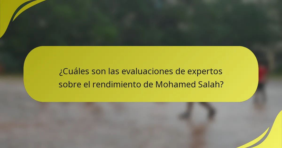 ¿Cuáles son las evaluaciones de expertos sobre el rendimiento de Mohamed Salah?