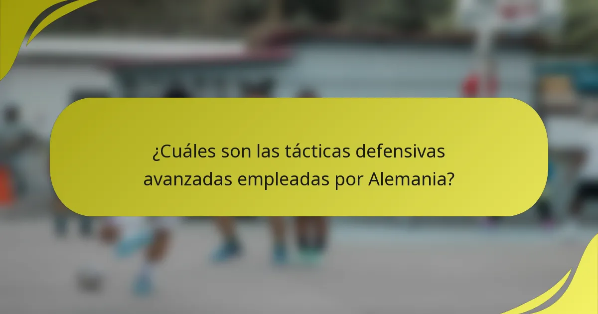 ¿Cuáles son las tácticas defensivas avanzadas empleadas por Alemania?