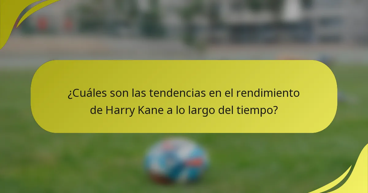 ¿Cuáles son las tendencias en el rendimiento de Harry Kane a lo largo del tiempo?
