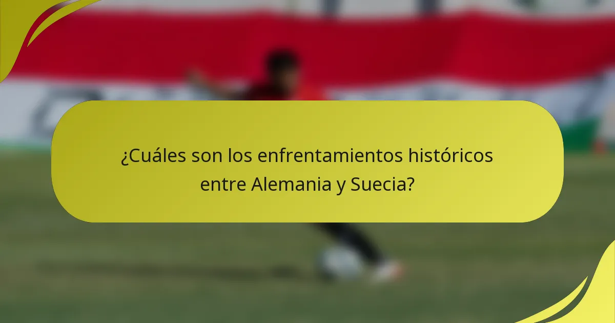 ¿Cuáles son los enfrentamientos históricos entre Alemania y Suecia?