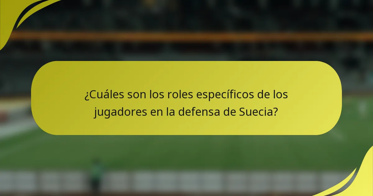 ¿Cuáles son los roles específicos de los jugadores en la defensa de Suecia?