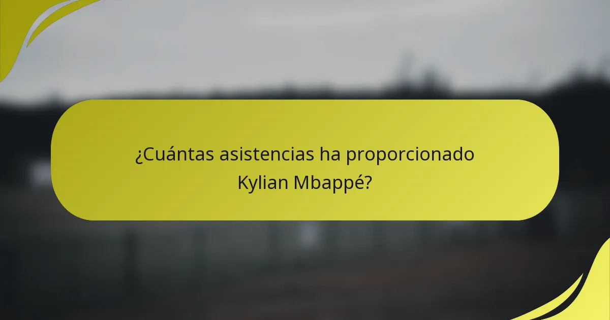 ¿Cuántas asistencias ha proporcionado Kylian Mbappé?