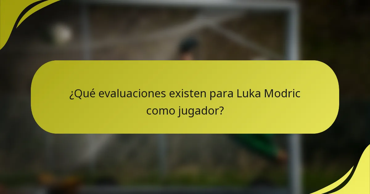 ¿Qué evaluaciones existen para Luka Modric como jugador?