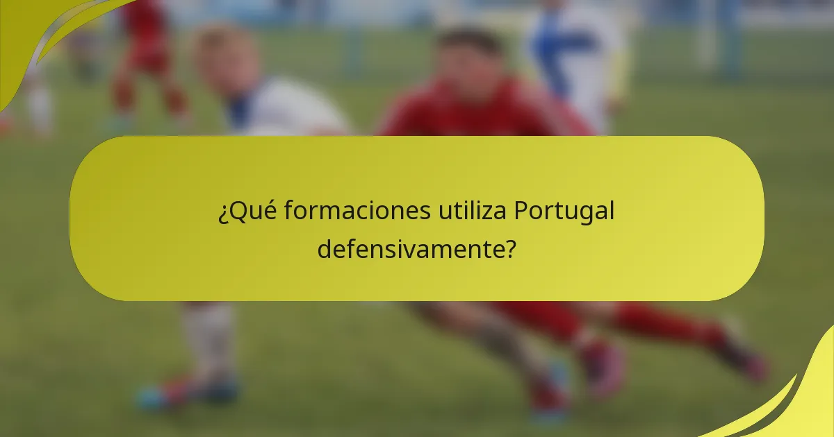¿Qué formaciones utiliza Portugal defensivamente?