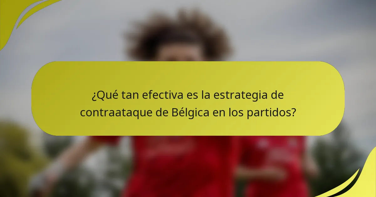 ¿Qué tan efectiva es la estrategia de contraataque de Bélgica en los partidos?